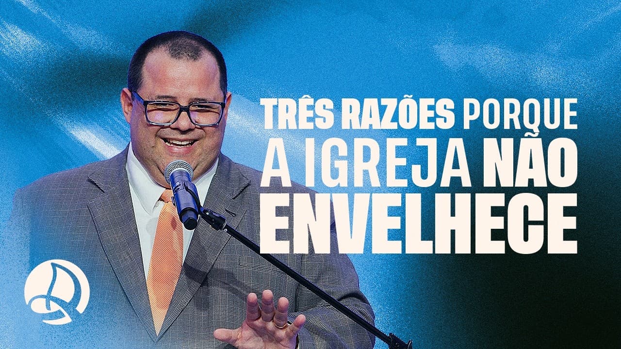 Três Razões Porque a Igreja não Envelhece